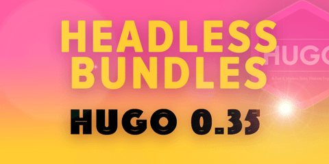 Featured Image for Hugo 0.35: Headless Bundles!